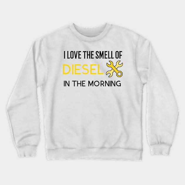 I Love The Smell Of Diesel In The Morning Crewneck Sweatshirt by Art master